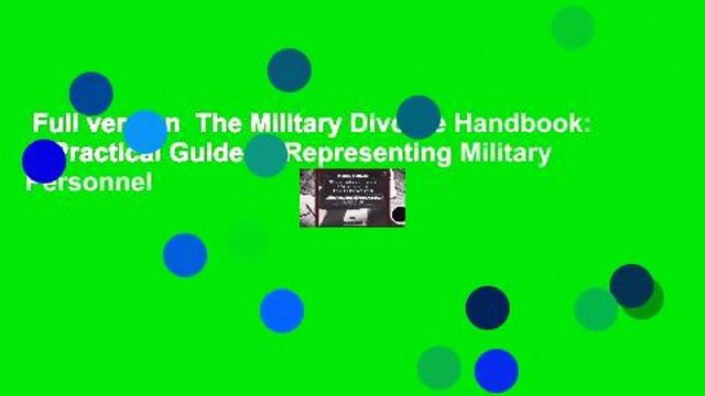 Full version The Military Divorce Handbook: A Practical Guide to Representing Military Personnel