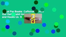About For Books  Caffeinated: How Our Daily Habit Helps, Hurts, and Hooks Us  Review