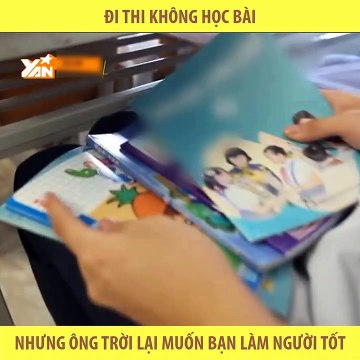 Đi thi không học bài nhưng ông trời lại muốn bạn làm người tốt - YAN News