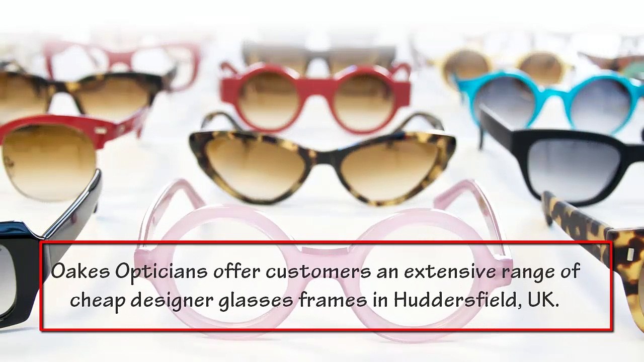 CHEAP DESIGNER GLASSES FRAMES UK AT OAKS OPTICIANS