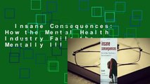 Insane Consequences: How the Mental Health Industry Fails the Mentally Ill  For Kindle