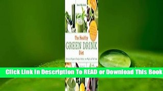 Online The Healthy Green Drink Diet: Advice and Recipes to Energize, Alkalize, Lose Weight, and