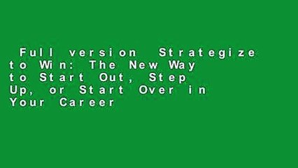 Full version  Strategize to Win: The New Way to Start Out, Step Up, or Start Over in Your Career