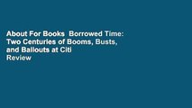 About For Books  Borrowed Time: Two Centuries of Booms, Busts, and Bailouts at Citi  Review