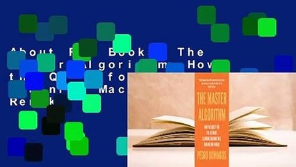 About For Books  The Master Algorithm: How the Quest for the Ultimate Learning Machine Will Remake