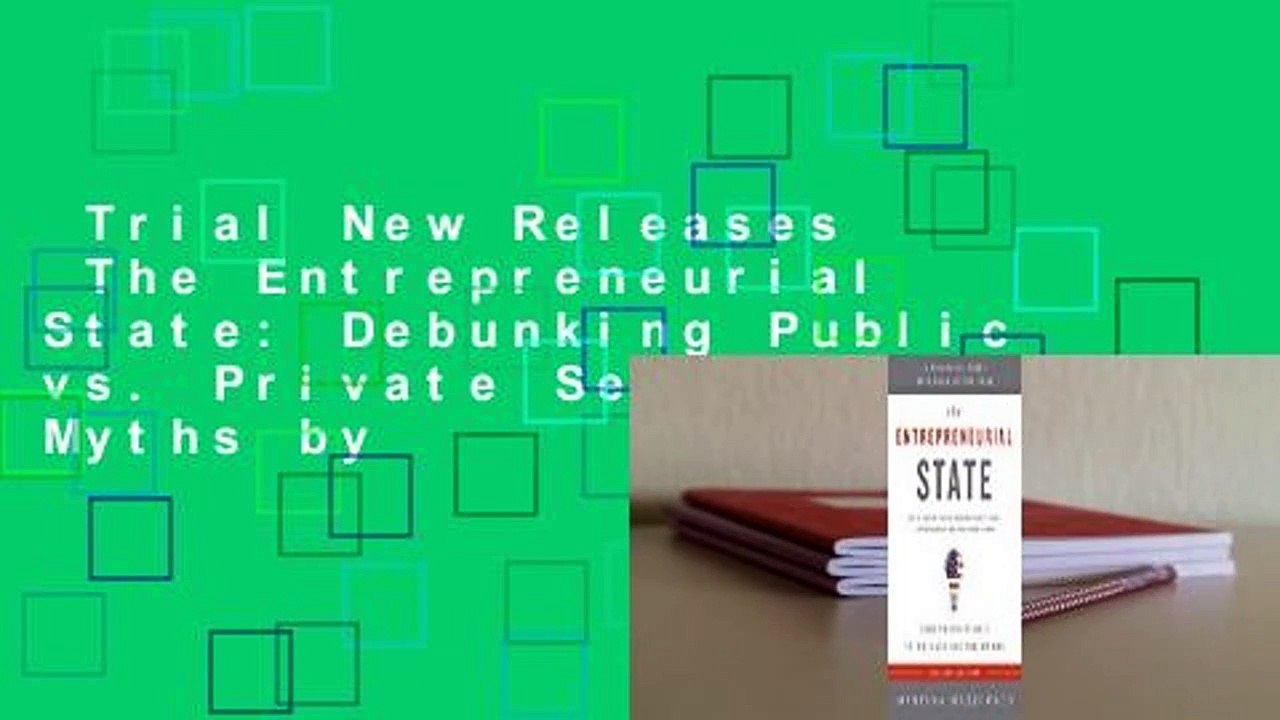 Trial New Releases  The Entrepreneurial State: Debunking Public vs. Private Sector Myths by