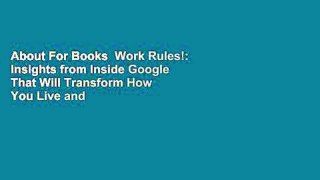 About For Books  Work Rules!: Insights from Inside Google That Will Transform How You Live and