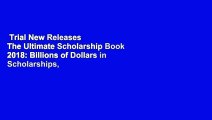Trial New Releases  The Ultimate Scholarship Book 2018: Billions of Dollars in Scholarships,