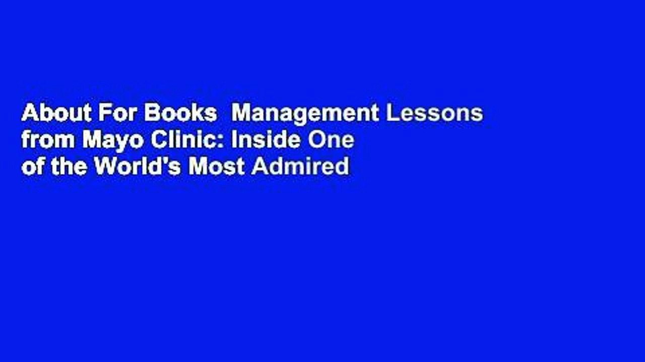 About For Books  Management Lessons from Mayo Clinic: Inside One of the World's Most Admired