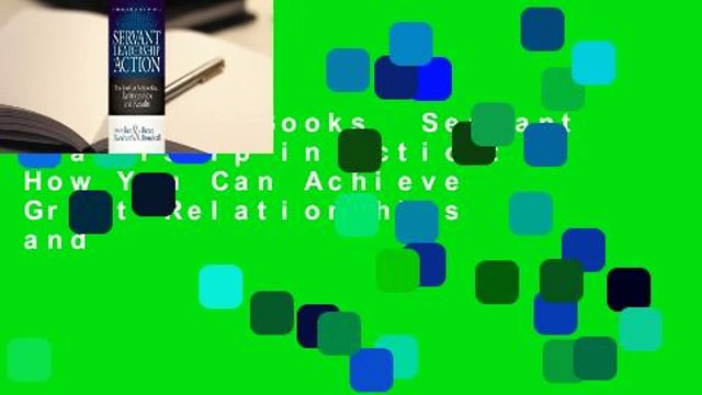 About For Books Servant Leadership in Action: How You Can Achieve Great Relationships and