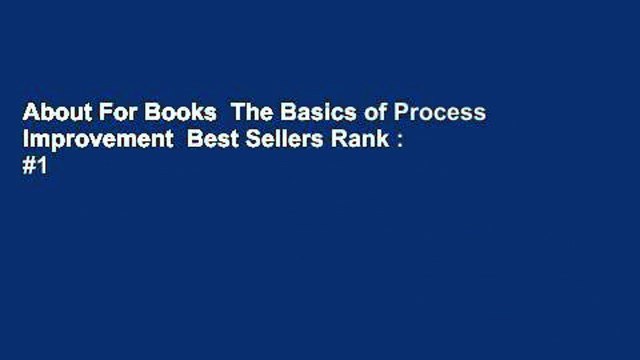 About For Books The Basics of Process Improvement Best Sellers Rank : #1