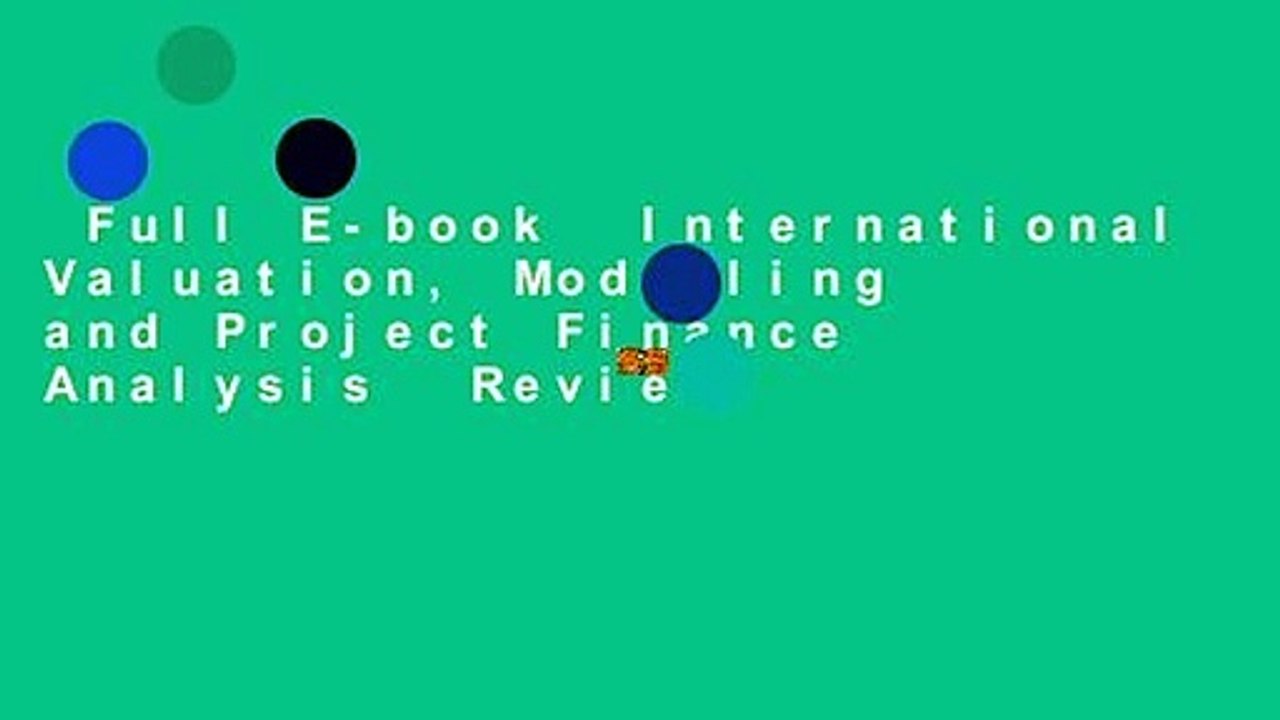 Full E-book  International Valuation, Modelling and Project Finance Analysis  Review