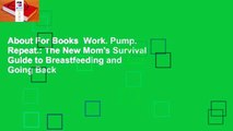 About For Books  Work. Pump. Repeat.: The New Mom's Survival Guide to Breastfeeding and Going Back