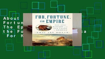 About For Books  Fur, Fortune, and Empire: The Epic History of the Fur Trade in America  For Kindle