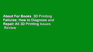 About For Books  3D Printing Failures: How to Diagnose and Repair All 3D Printing Issues  Review