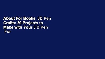 About For Books  3D Pen Crafts: 20 Projects to Make with Your 3 D Pen  For Kindle