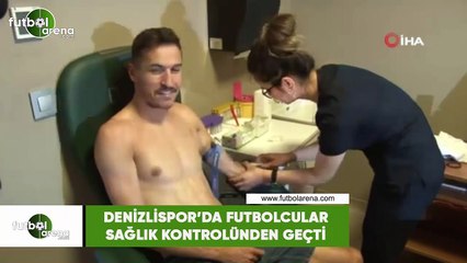 Denizlispor'da futbolcular sağlık kontrolünden geçti