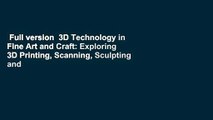 Full version  3D Technology in Fine Art and Craft: Exploring 3D Printing, Scanning, Sculpting and