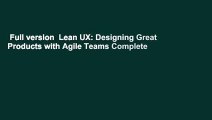 Full version  Lean UX: Designing Great Products with Agile Teams Complete