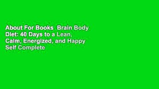 About For Books  Brain Body Diet: 40 Days to a Lean, Calm, Energized, and Happy Self Complete