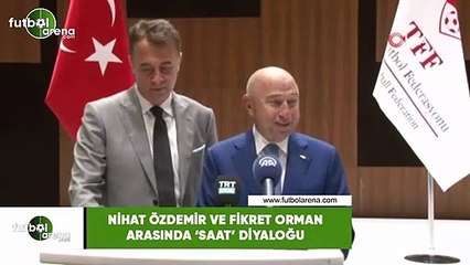 Nihat Özdemir ve Fikret Orman arasında 'saat' diyaloğu