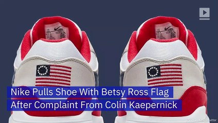 Nike Pulls Shoe With Betsy Ross Flag After Complaint From Colin Kaepernick