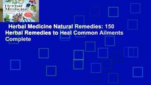Herbal Medicine Natural Remedies: 150 Herbal Remedies to Heal Common Ailments Complete