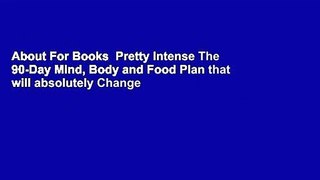 About For Books  Pretty Intense The 90-Day Mind, Body and Food Plan that will absolutely Change