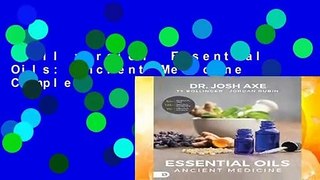 Full version  Essential Oils: Ancient Medicine Complete