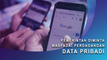 Pemerintah Diminta Waspadai Perdagangan Data Pribadi