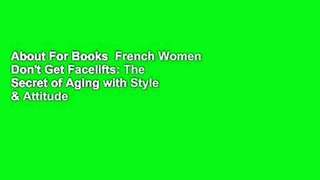About For Books  French Women Don't Get Facelifts: The Secret of Aging with Style & Attitude