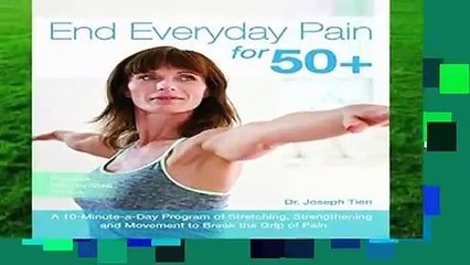 Full version  End Everyday Pain for 50+: A 10-Minute-a-Day Program of Stretching, Strengthening