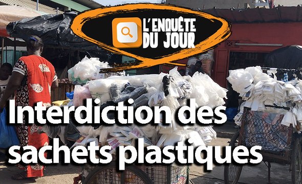 Enquête du jour : Interdiction des sachets plastiques Une mesure foulée au pied