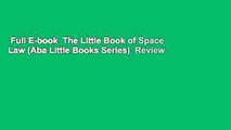 Full E-book  The Little Book of Space Law (Aba Little Books Series)  Review