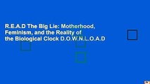R.E.A.D The Big Lie: Motherhood, Feminism, and the Reality of the Biological Clock D.O.W.N.L.O.A.D