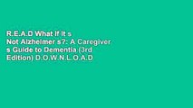 R.E.A.D What If It s Not Alzheimer s?: A Caregiver s Guide to Dementia (3rd Edition) D.O.W.N.L.O.A.D