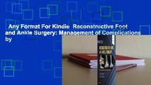 Any Format For Kindle  Reconstructive Foot and Ankle Surgery: Management of Complications by