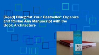 [Read] Blueprint Your Bestseller: Organize and Revise Any Manuscript with the Book Architecture