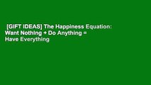 [GIFT IDEAS] The Happiness Equation: Want Nothing   Do Anything = Have Everything