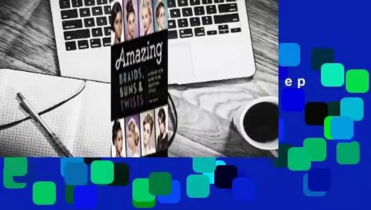 Amazing Braids, Buns & Twists: A Step-by-Step Guide to 34 Beautiful Styles