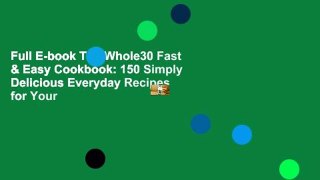Full E-book The Whole30 Fast & Easy Cookbook: 150 Simply Delicious Everyday Recipes for Your