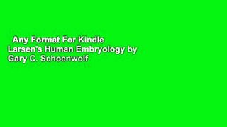 Any Format For Kindle  Larsen's Human Embryology by Gary C. Schoenwolf