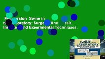 Full version  Swine in the Laboratory: Surgery, Anesthesia, Imaging, and Experimental Techniques,