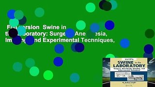 Full version  Swine in the Laboratory: Surgery, Anesthesia, Imaging, and Experimental Techniques,