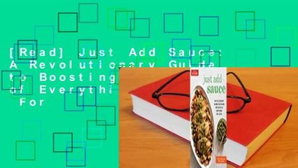 [Read] Just Add Sauce: A Revolutionary Guide to Boosting the Flavor of Everything You Cook  For