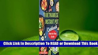 Full E-book Vietnamese Instant Pot Cookbook: Popular Vietnamese Recipes for Pressure Cooker. Quick