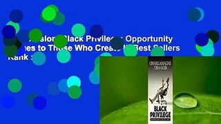 Full version  Black Privilege: Opportunity Comes to Those Who Create It  Best Sellers Rank : #5