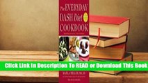 [Read] The Everyday DASH Diet Cookbook: Over 150 Fresh and Delicious Recipes to Speed Weight Loss,