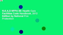 R.E.A.D NFPA 99: Health Care Facilities Code Handbook, 2012 Edition by National Fire Protection