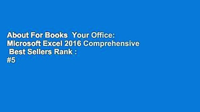 About For Books Your Office: Microsoft Excel 2016 Comprehensive Best Sellers Rank : #5